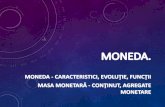 MONEDA-CARACTERISTICI, EVOLUŢIE, FUNCŢII MASA …octavianjula.ro/wp-content/uploads/2017/06/macro1-moneda.pdf · costuri de transformare în bani lichizi) •Lichiditatea: capacitatea