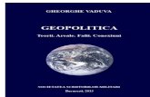 Dr. GHEORGHE VĂDUVA · 2017-12-16 · Dr. GHEORGHE VĂDUVA GEOPOLITICA Teorii. Areale. Falii. Confluențe - excurs geopolitic - Geopolitica este o știință a conexiunilor, faliilor