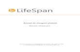 Manualul Utilizatorului · Bun venit la LifeSpan Felicitări! Aţi făcut un pas înainte către ridicarea nivelului dvs. de activitate fizică sau diversificarea programului dvs.