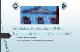 ştiinţifică după 1940 la Facultatea de Matematic Informatic · se, sub îndrumarea lui D.V. Ionescu şi Tiberiu Popoviciu: ... Rezultatele de pionerat ale lui Nicolae Abramescu,