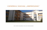 CENTRUL SOCIAL IMPREUNA - Pagina de Start · multifunctional, de servicii sociale pe mai multe planuri: social, educativ, recreativ, psihologic, de dezvoltare personala; • completeaza
