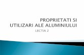 PROPRIETATI SI UTILIZARI AL - digitaliada.ro · Aluminiul superior (super-purity aluminium): aluminiu extrapur, de 99,99% Al - se utilizeaza cu rol de catalizator pentru producerea