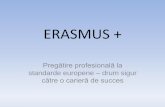 ERASMUS - henricoandaarad.rohenricoandaarad.ro/files/proiecte/ERASMUS.pdf · ERASMUS + Pregătire ... sigur către o carieră de succes Acţiunea cheie 1 –Proiecte de mobilitate