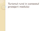 Turismul rural in contextul protejarii mediului rural_mediu.pdf · Turismul rural vs protejarea mediului dimensiunile reduse ale grupurilor de turiști, dimensiunile uzual întânite