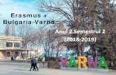 Erasmus + Bulgaria-Varna Anul 2 Semestrul 2 (2018-2019)...Erasmus + Bulgaria-Varna Anul 2 Semestrul 2 (2018-2019) Studenți beneficiari: • IchimAndreea(NTMF) • ErdesAlexandru(NTMF)