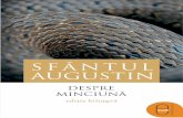 Sfantul Augustin - Despre minciuna · duit ca şi ea să rămână, mai ales că aici se găsesc unele lucruri necesare, care în cealaltă nu sunt. De aceea titlul uneia este „Împotriva