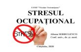 USMF ”Nicolae Testemițanu” STRESUL OCUPAȚIONAL · •Stresul este un laborator de studiu, care ne învață mereu cum să rezolvăm cu succes dificultățile, pe care le întâmpinăm