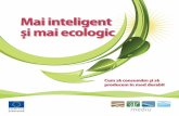Mai inteligent și mai ecologicec.europa.eu/environment//eussd/pdf/brochure_scp/kg...Modelele nedurabile de consum și de producție afectează tot mai mult mediul natural, socie-tatea,