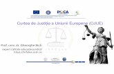 Curtea de Justi ție a Uniunii Europene (CJUE) · Uniunii Europene: controleaz ă legalitatea actelor institu țiilor Uniunii Europene; se asigur ă c ă statele membre î și îndeplinesc