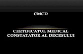 CMCD CERTIFICATUL MEDICAL CONSTATATOR AL DECESULUIumfcdbioetica.ro/produse/49/51/CMCD.pdf · •Medicul anunta 112; echipa de cercetare la fata locului va decide daca acel caz va