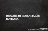 INOVARE IN EDUCATIA DIN ROMANIA Balica... · ROMANIA 2012 Primul pas pentru a inova este să cunoști, să înțelegi complexitatea problemelor și să asculți poveștile mai puțin