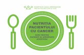 NUTRI˜IA PACIENTULUI CU CANCER - Info Paliatie...Nutri˜ia reprezintă o parte esen˜ială a existen˜ei umane, inclusiv după stabilirea diagnosticului de cancer. Boala oncologică,