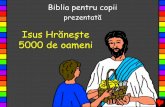 Isus Hrăneşte 5000 de oameni - Bible for Children€¦ · cel așteptat în lume.ﬂ . Ei au ştiut că Isus era Salvatorul a cărui venire a fost promisă de Dumnezeu în Sfântul