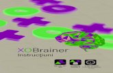 XOBrainer · un X, fie un O pentru echipa sa. Jucătorii echipei nu pot discuta strategia sau comunica în timpul jocului, ci trebuie să se bazeze pe pricepere și ingeniozitate