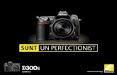 SUNT UN PERFECŢŢIONIST - NIKON€¦ · Sistemul creativ de iluminare Nikon – soluţii puternice, versatile D300S oferă un blitz încorporat cu acoperire de 16 mm a obiectivului