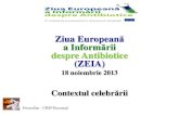 ZIUA EUROPEANĂ a INFORMĂRII despre ANTIBIOTICE (ZEIA) 18 ...dspvs.ro/dsp2/images/Contextul celebrarii ZEIA 2013.pdf · farmacologic semisintetic des folosit în ultimul timp) -
