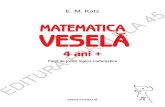 MATEMATICA VESELA PARALELA vesela Caiet de... · MATEMATICA VESELA E. M. Katz Caiet de jocuri logico-matematice 4 ani + Editura Paralela 45 EDITURA PARALELA 45