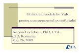 Utilizarea modelelor VaR pentru managementul portofoliului ... · CFA Romania May 26, 2009 . Măsurarea riscului de pia Ńă. Amendamentul acordului de la Basel pentru încorporarea