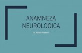 Anamneza neurologicabaicus.com/Semiologie/16.Anamneza_neurologica_2019.pdf · Modificarea in timp a simptomelor/ bolii (4) 2. Fluctuatii ale nivelului severitatii simptomelor: –