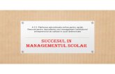 SUCCESUL IN MANAGEMENTUL SCOLAR … · SUCCESUL IN MANAGEMENTUL SCOLAR. MANAGEMENTUL SCOLAR • Managementuleducational/scolar constituie o metodologie de abordare globala – optima