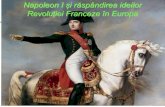 Napoleon I și răspândirea ideilor Revoluției Franceze în ... · Acolo și-a dat măsura talentului său militar și în mintea sa au încolțit primele ambiții politice. A câștigat