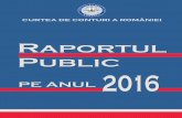 CURTEA DE CONTURI A ROMÂNIEIcurteadeconturi.ro/Publicatii/Raportul public pe anul 2016.pdf · 2 NOTĂ Raportul public pe anul 2016 a fost analizat și aprobat de Plenul Curții de