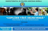 “COPILĂRIE FĂRĂ DELINCVENŢĂ”br.politiaromana.ro/files/pages_files/Copilarie_fara_delincventa.pdf · Campania de prevenire a delincvenţei juvenile INSPECTORATUL DE POLIŢIE