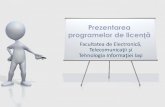 Prezentarea programelor de licență · Facultatea de Electronică, Telecomunicaţii şi Tehnologia Informaţiei Iaşi Prezentarea programelor de licență