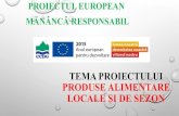 TEMA PROIECTULUI PRODUSE ALIMENTARE LOCALE ȘI DE SEZON · 2017. 3. 31. · tema proiectului produse alimentare locale Și de sezon proiectul european mĂnÂncĂ responsabil