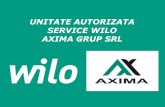 UNITATE AUTORIZATA SERVICE WILO AXIMA GRUP SRL...•AXIMA GRUP SRL vă pune la dispoziţie serviciul de punere în funcţune gratuită pentru produsele sale, conform certificatelor