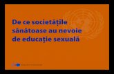 De ce societă˚ile sănătoase au nevoie de educa˚ie sexuală · 2019. 12. 14. · De fapt, educaţia sexuală poate determina amânarea debutului vieţii sexuale și adoptarea