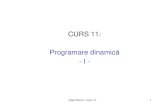 CURS 11: Programare dinamic ă · 2018. 9. 26. · Algoritmica - Curs 11 16 Etapele principale în aplicarea programării dinamice 1. Se analizeaza structura soluț iei: se stabilește