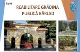 SMM REABILITARE GRĂDINA PUBLICĂ BÂRLAD · 2017. 12. 11. · REABILITARE GRĂDINA PUBLICĂ BÂRLAD SMM. DISFUNCȚII - Alei cu pavaj degradat - Alei secundare degradate - Vegetație