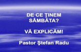 DE CE ŢINEM SÂMBĂTA? VĂ EXPLICĂM! Pastor Ştefan Radu · 2017. 11. 23. · Noi, românii, nu suntem descendenţi biologici ai lui Avraam; totuşi, dacă suntem ... Cine ar refuza