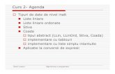 Curs 2- Agenda - Alexandru Ioan Cuza UniversityCurs 2- Agenda Tipuri de date de nivel inalt Liste liniare Liste liniare ordonate Stiva Coada tipul abstract (LLin, LLinOrd, Stiva, Coada)