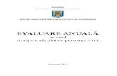 EVALUARE ANUALĂEVALUARE ANUALĂ privind situaţia traficului de persoane 2011 Bucureşti, 2012 Prezentul raport a fost creat cu participarea structurilor de aplicare a legii implicate