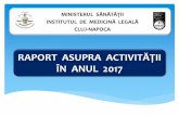 RAPORT ASUPRA ACTIVITĂŢII · 2020. 9. 7. · raport asupra activitĂŢii În anul 2017 ministerul sĂnĂtĂŢii. institutul de medicinĂ legalĂ. cluj-napoca