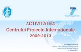 ACTIVITATEA Centrului Proiecte Internationale 2009-2013cpi.asm.md/wp-content/uploads/2013/09/2009-2013...2009-2013 , Dr.Lidia Romanciuc Director, Centrul Proiecte Internaţionale Academia