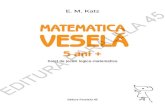 MATEMATICA VESELA PARALELA - Auxiliare · 2020. 9. 13. · Caiet de jocuri logico-matematice 5 ani + Editura Paralela 45 EDITURA PARALELA 45. ... să înțeleagă că matematica nu