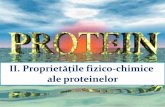 II. Proprietățile fizico chimice ale proteinelor · 2019. 9. 10. · Proteinele sunt de regulă slab solubile în apă pură. Solubilitatea lor crește odată cu creșterea forței