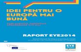 IDEAS FOR IDEI PENTRU O A BETTER EUROPĂ MAI EUROPE...Idei pentru o Europș mai bunș – Raportul EYE 2014 7 Idei pentru o Europă mai bună: Raportul EYE2014 O Europă mai bună?