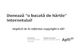 Donează o bucată de hârtie Internetului! ApTI... · 2020. 8. 27. · Internetului! Implică-te în reforma copyright a UE! Bogdan Manolea apti.ro/copyright-reform Dezbatere 13