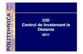 CID Centrul de Invatamant la Distanta...CID – Proiecte 2011Proiecte 2011 4 i t EU (20104 proiecte EU (2010-2013) Perioada Titlulproiectului Sursa de finanțare Valoarea € 2011‐2013