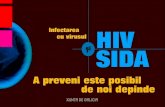 A preveni este posibil de noi depinde · 2015. 7. 16. · Sida este o problema a întregii societati, SIDA (sindromul imunodeficitar uman) este o boala infectioasa, cu evolutie lunga