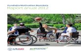 Fundația Motivation România Raport anual 2012 · 2016. 2. 24. · Raport anual 2012 m aflat despre Motivation în calitate 3 de jurnalist. Într-una dintre emisiunile pe care le-am