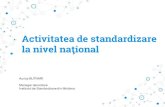 Activitatea de standardizare la nivel naţional...standardizare la nivel național, regional și internațional. Domeniile de activitate ale comitetelor tehnice naționale de standardizare