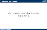 Mult succes în anul universitar 2009-2010! · 2021. 4. 6. · • curs introductiv în proiectarea şi administrarea reţelelor de calculatoare ... • Bonus de maxim 0.5p în cazul