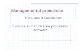 Evolutia si maturizarea proceselor Review: Management de proiect/ procesesoftware Managementul proiectelor