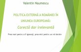 POLITICA EXTERNĂ A ROMÂNIEI ÎN UNIUNEA EUROPEANĂ · PDF fileValentin Naumescu POLITICA EXTERNĂ A ROMÂNIEI ÎN UNIUNEA EUROPEANĂ: Corectă dar irelevantă Prea mari pentru a